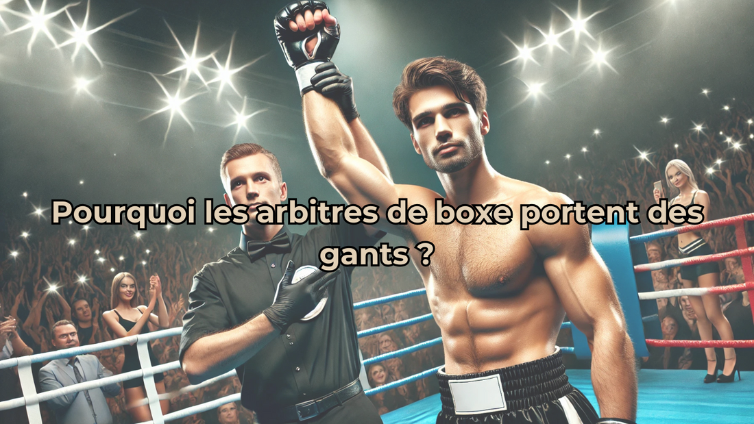 Pourquoi les arbitres de boxe portent des gants ?